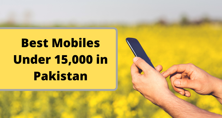 Best Mobiles Under 15,000 in Pakistan